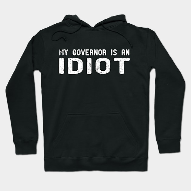 My Governor Is An Idiot Hoodie by Mosklis